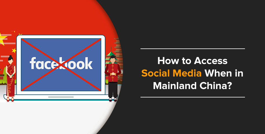 Here’s How to Access Social Media Platforms While Travelling in China