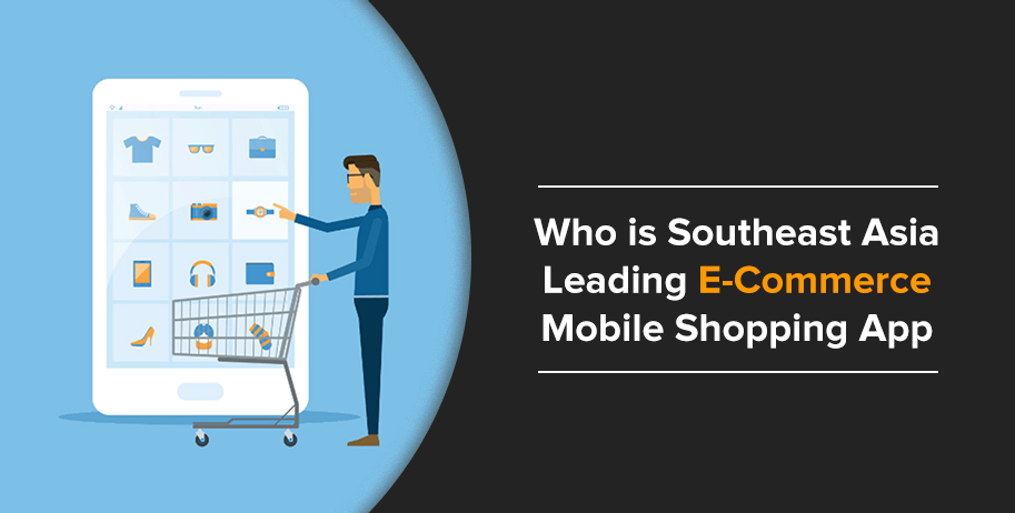 The Leading E-Commerce Mobile Shopping Apps in Southeast Asia