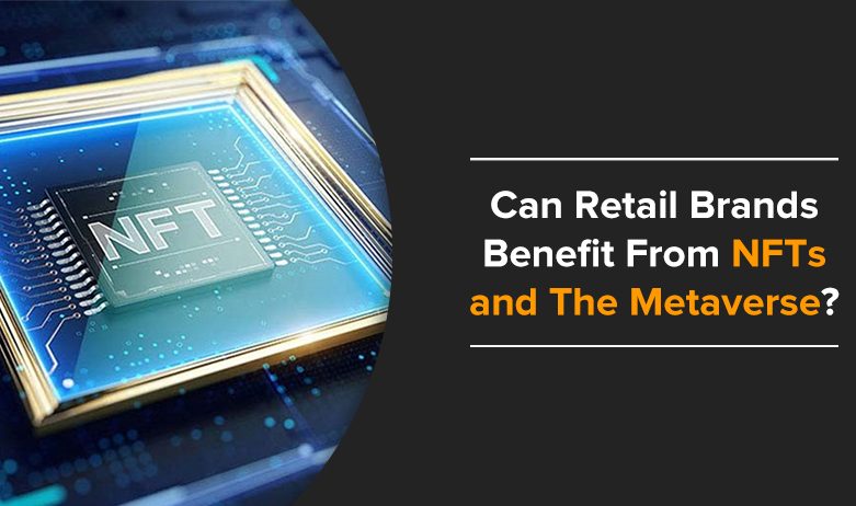 Can Retail Brands Benefit From NFTs and The Metaverse