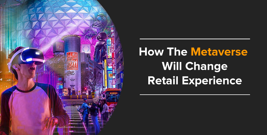 How The Metaverse Will Change Retail Experience