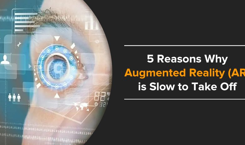 5 Reasons Why Augmented Reality (AR) Technology Isn't Mainstream Yet