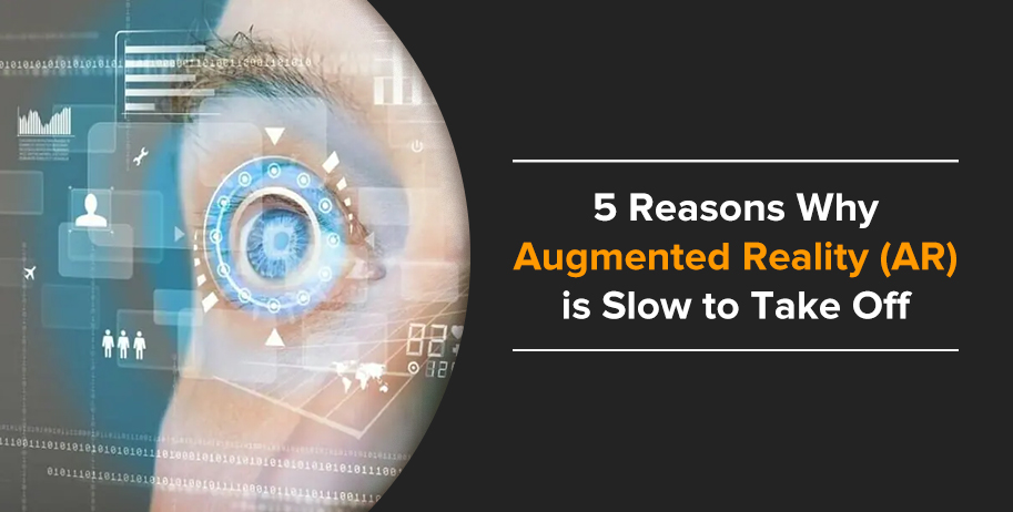 5 Reasons Why Augmented Reality (AR) Technology Isn’t Mainstream Yet