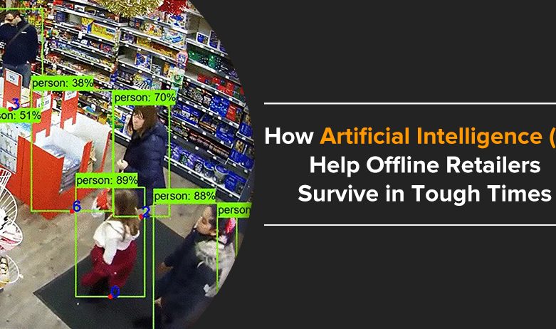 How Artificial Intelligence (AI) Help Offline Retailers Survive in Tough Times
