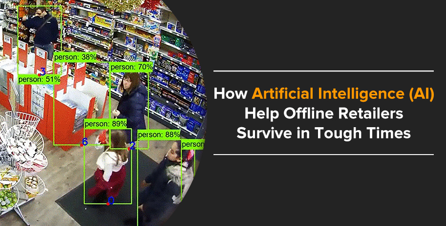 How Artificial Intelligence (AI) Help Offline Retailers Survive in Tough Times