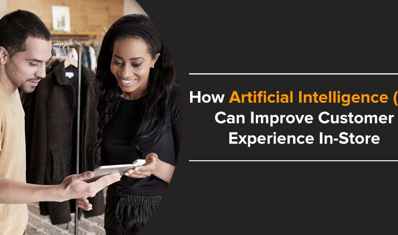 how artificial intelligence AI can improve customer experience in store