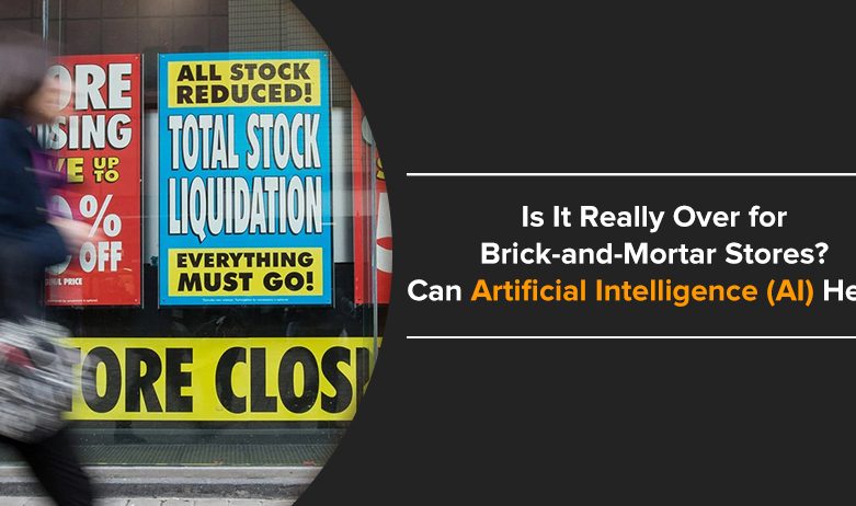 is it really over for brick and mortar stores how can artificial intelligence AI help